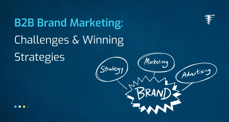 Best B2B Brand Marketing Campaigns & Winning Strategies